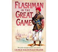 Flashman in the Great Game: From the Flashman Papers, 1856-1858: Book 8