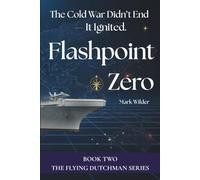 Flashpoint Zero: The Cold War Didn't End - It Ignited: 2 (The Flying Dutchman)