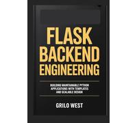 Flask Backend Engineering: Building Maintainable Python Applications with Templates and Scalable Design