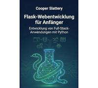 Flask-Webentwicklung für Anfänger: Entwicklung von Full-Stack-Anwendungen mit Python