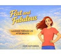 Flat and Fabulous: Laughing Through Life After Breasts