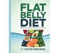 Flat Belly Diet: Burn Fat, Beat Bloat, Eat Clean