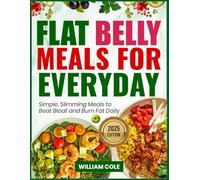 FLAT BELLY MEALS FOR EVERYDAY: Simple, Slimming Meals to Beat Bloat and Burn Fat Daily