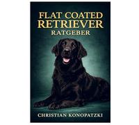 Flat Coated Retriever Ratgeber - Flat Coated Retriever Buch