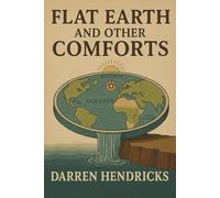 Flat Earth and Other Comforts