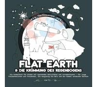Flat Earth & Die Krümmung des Regenbogens: Ein Ausmalbuch für Kinder mit spannenden Aktivitäten und Lernabenteuern - für junge Freidenkerinnen und ... die Welt und den Himmel entdecken möchten