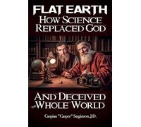 Flat Earth How Science Replaced God