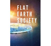 Flat Earth Society: A Journal for Flat Earthers
