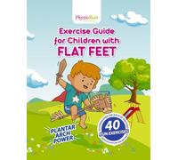 Flat Feet Exercise Guide for Kids: Fun, illustrated activities to build a strong arch, improve balance and posture.: 40 engaging exercises, a weekly ... tips to naturally strengthen foot health.