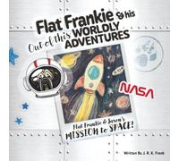 Flat Frankie & His Out Of This Worldly Adventures: Flat Frankie & Jaxon's Mission To Space!