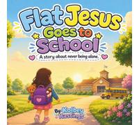 Flat Jesus Goes to School: A Story About Never Being Alone
