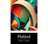 Flatland: A Romance of Many Dimensions; The Original 1884 Edition (Annotated)