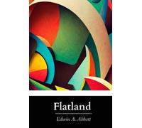 Flatland: A Romance of Many Dimensions; The Original 1884 Edition (Annotated)