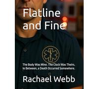 Flatline and Fine: The Body Was Mine. The Clock Was Theirs. In Between, a Death Occurred Somewhere. (EMS MENTAL SURVIVABILITY KIT)