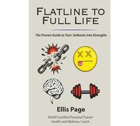 Flatline to Full Life: The Proven Guide to Turn Setbacks into Strengths