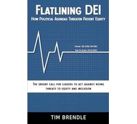 FLATLINING DEI How Political Agendas Threaten Patient Equity: The Urgent Call For Leaders To Act Against Rising Threats To Equity And Inclusion