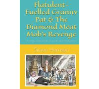 Flatulent-Fuelled Granny Pat & The Diamond Meat Mob’s Revenge: “A windy comical tale of crooks and creaky knees”