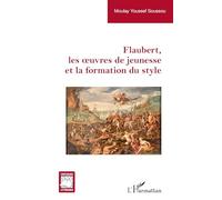 Flaubert, les oeuvres de jeunesse et la formation du style (Critiques Littéraires)