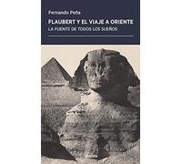 Flaubert y el viaje a Oriente: La fuente de todos los sueños: 51 (Periplos)