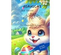 Flauschi der kleine Tollpatsch: Eine Ostergeschichte, die "mitwächst"