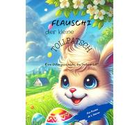 Flauschi der kleine Tollpatsch: Eine Ostergeschichte, die "mitwächst"