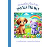Flauschige Abenteuer von MIA und MAX: Ausmalbuch mit 10 kleinen Geschichten