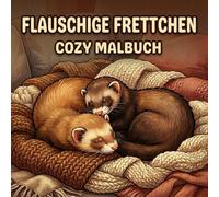 Flauschige Frettchen - Ein Cozy Malbuch: Knuffige Tiere, warme Wohlfühlmotive und entspannte Szenen zum Ausmalen