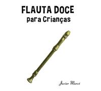 Flauta Doce para Crianças: Canções de Natal, Música Clássica, Canções Infantis e Canções Folclóricas! (Partituras Para Crianças)