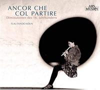 Flautando Köln - Ancor Che Col Partire (16.Jhd)