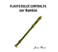 Flauto Dolce Contralto per Bambini: Canti di Natale, Musica Classica, Filastrocche, Canti Tradizionali e Popolari! (Spartiti Per Bambini)
