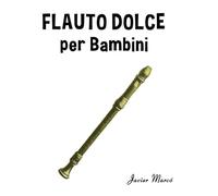 Flauto Dolce per Bambini: Canti di Natale, Musica Classica, Filastrocche, Canti Tradizionali e Popolari! (Spartiti Per Bambini)