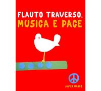 Flauto Traverso, Musica e Pace: 10 Pezzi Facili per Flauto Traverso Libro per Principianti