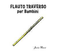 Flauto Traverso per Bambini: Canti di Natale, Musica Classica, Filastrocche, Canti Tradizionali e Popolari! (Spartiti Per Bambini)