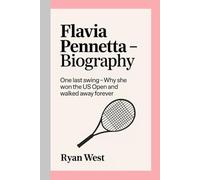 Flavia Pennetta - Biography: One Last Swing-Why She Won the US Open and Walked Away Forever