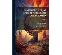 Flavii Josephi Quae Reperiri Potuerunt Opera Omnia
