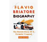 FLAVIO BRIATORE BIOGRAPHY: The Untold Story Of A Formula 1 Legend