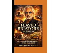 FLAVIO BRIATORE BIOGRAPHY:: THE UNTOLD STORY OF F1’S MOST FEARED DEAL-MAKER