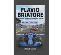 FLAVIO BRIATORE: The Speedy Dreamer Who Raced to the Top (A Biography Book for Kids)
