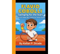 FLAVIO COBOLLI: Swinging for the Stars - How an Italian Boy Chased His Tennis Dreams