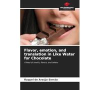 Flavor, emotion, and translation in Like Water for Chocolate: A feast of smells, flavors, and letters