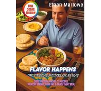 FLAVOR HAPPENS: THE EVERYDAY MEDITERRANEAN WAY: QUICK PROTEIN-PACKED 72 RECIPES TO BOOST ENERGY, BURN FAT & ENJOY EVERY MEAL