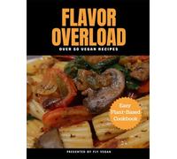 Flavor Overload: 0ver 50 Vegan Recipes