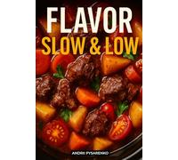 Flavor Slow & Low, Slow Cooker Cookbook: Easy, Healthy and Delicious Recipes for Busy People, Time-Saving Comfort Meals, Family Favorites, and One-Pot Weeknight Dinners (Holiday Cookbooks)