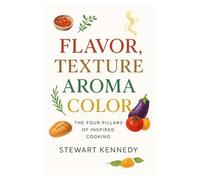 Flavor, Texture, Aroma, Color: The Four Pillars of Inspired Cooking (Diet books)