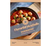 Flavorful Meatballs: Savor the Low-Carb Life, Keto Recipes for Every Craving