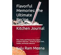 Flavorful Memories: The Ultimate Recipe Organizer & Kitchen Journal: Plan, Create, and Preserve Your Culinary Creations with Ease - Perfect for Home Chefs, Foodies, and Recipe Collectors!