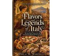 Flavors and Legends of Italy: Myths, Folk Tales, and the Legendary Origins of Italian Food (Myths and Legends from Around the World)