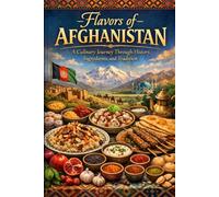 Flavors of Afghanistan: A Culinary Journey Through History, Ingredients, and Tradition