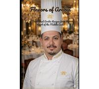 Flavors of Arabia: Traditional Arabic Recipes from the Heart of Middle East