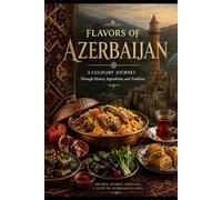 Flavors of Azerbaijan: A Culinary Journey Through History, Ingredients, and Tradition